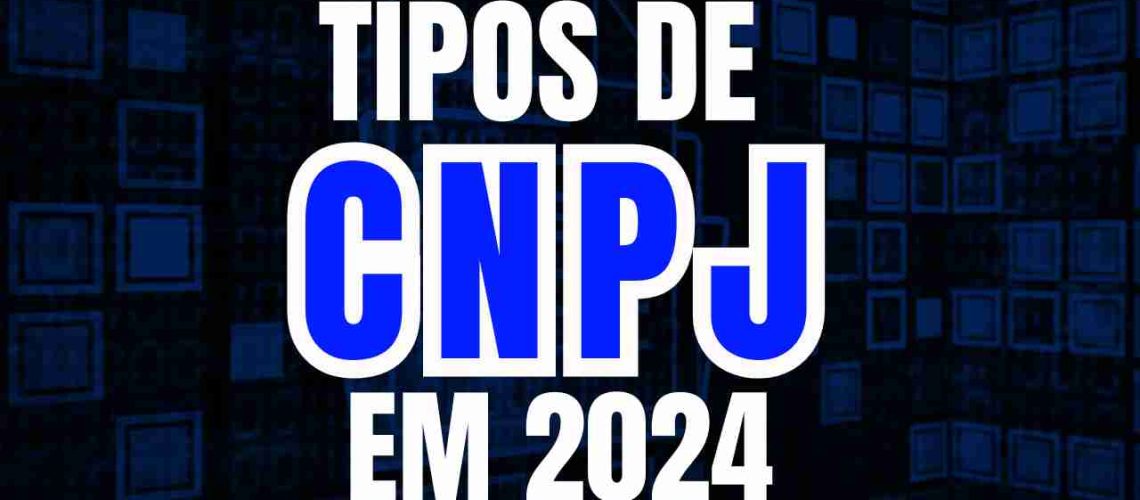 Tipos de CNPJ para Abrir em 2024